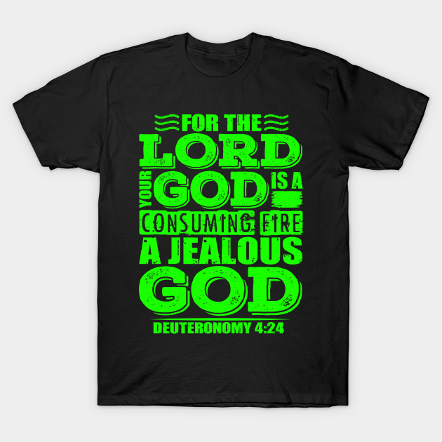 For the LORD your God is a jealous God. Deuteronomy 424 Bible Verse TShirt TeePublic